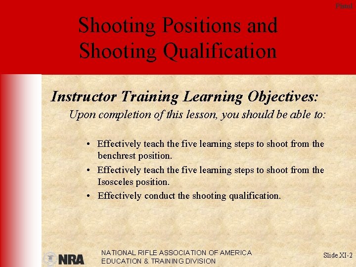 Pistol Shooting Positions and Shooting Qualification Instructor Training Learning Objectives: Upon completion of this