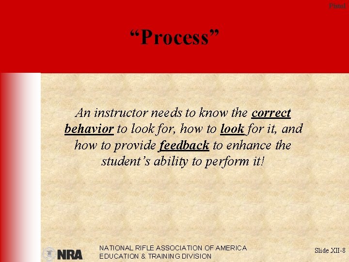 Pistol “Process” An instructor needs to know the correct behavior to look for, how