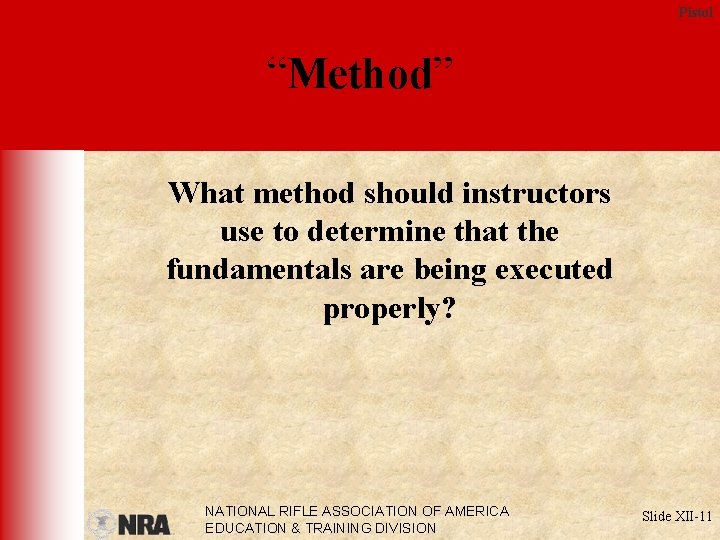 Pistol “Method” What method should instructors use to determine that the fundamentals are being