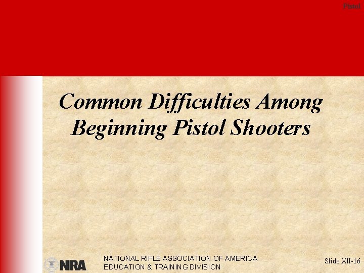 Pistol Common Difficulties Among Beginning Pistol Shooters NATIONAL RIFLE ASSOCIATION OF AMERICA EDUCATION &