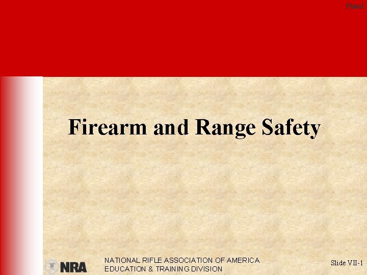 Pistol Firearm and Range Safety NATIONAL RIFLE ASSOCIATION OF AMERICA EDUCATION & TRAINING DIVISION