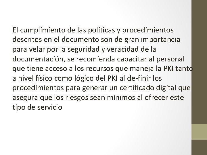 El cumplimiento de las políticas y procedimientos descritos en el documento son de gran