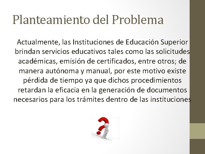 Planteamiento del Problema Actualmente, las Instituciones de Educación Superior brindan servicios educativos tales como