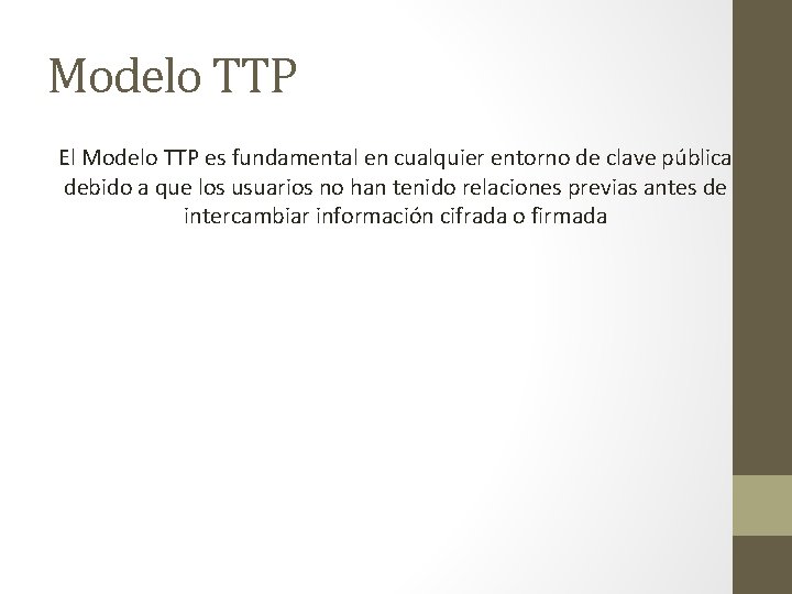 Modelo TTP El Modelo TTP es fundamental en cualquier entorno de clave pública debido