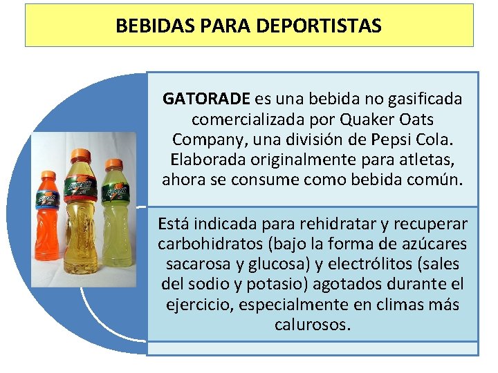 BEBIDAS PARA DEPORTISTAS GATORADE es una bebida no gasificada comercializada por Quaker Oats Company,