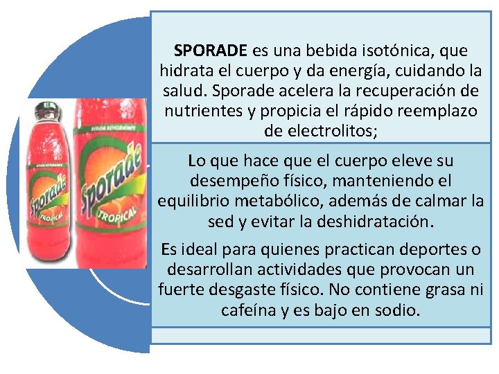 SPORADE es una bebida isotónica, que hidrata el cuerpo y da energía, cuidando la