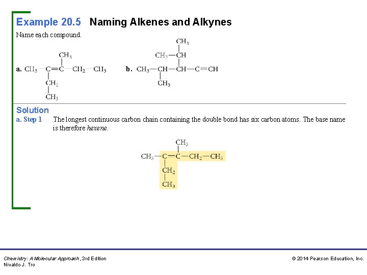 Example 20. 5 Naming Alkenes and Alkynes Name each compound. a. b. Solution a.
