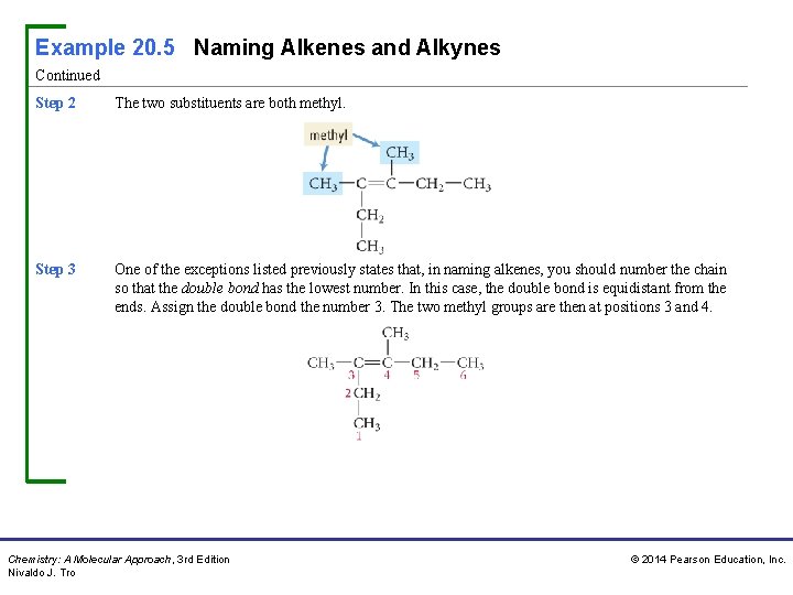 Example 20. 5 Naming Alkenes and Alkynes Continued Step 2 The two substituents are