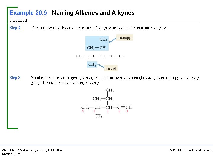Example 20. 5 Naming Alkenes and Alkynes Continued Step 2 There are two substituents;