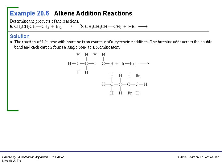 Example 20. 6 Alkene Addition Reactions Determine the products of the reactions. a. b.