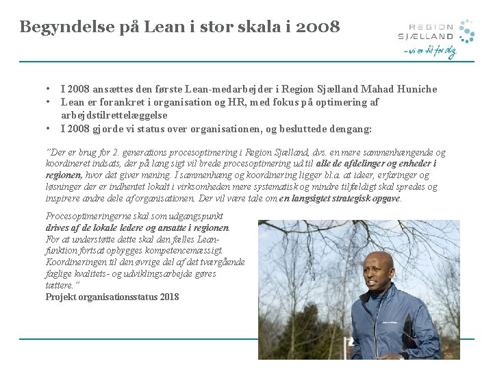 Begyndelse på Lean i stor skala i 2008 • • • I 2008 ansættes