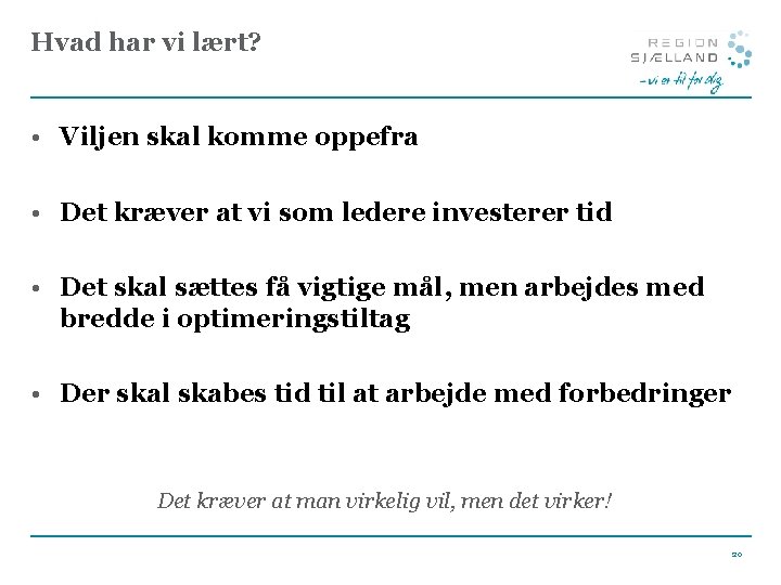 Hvad har vi lært? • Viljen skal komme oppefra • Det kræver at vi