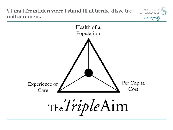 Vi må i fremtiden være i stand til at tænke disse tre mål sammen…