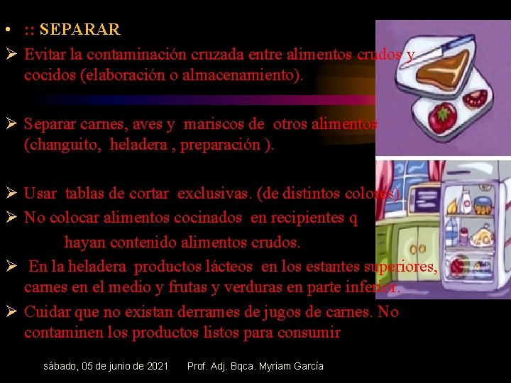  • : : SEPARAR Ø Evitar la contaminación cruzada entre alimentos crudos y