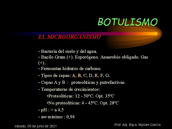 BOTULISMO EL MICROORGANISMO - Bacteria del suelo y del agua. - Bacilo Gram (+).