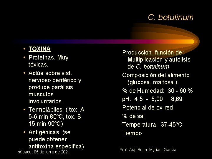 C. botulinum • TOXINA • Proteínas. Muy tóxicas. • Actúa sobre sist. nervioso periférico