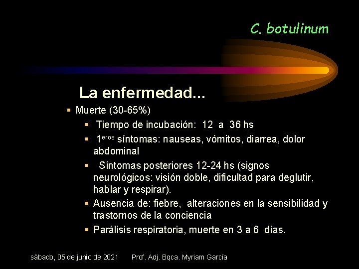 C. botulinum La enfermedad. . . § Muerte (30 -65%) § Tiempo de incubación:
