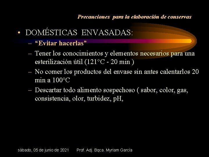 Precauciones para la elaboración de conservas • DOMÉSTICAS ENVASADAS: – “Evitar hacerlas” – Tener