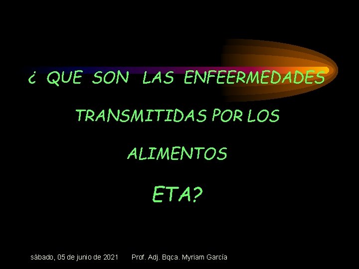 ¿ QUE SON LAS ENFEERMEDADES TRANSMITIDAS POR LOS ALIMENTOS ETA? sábado, 05 de junio