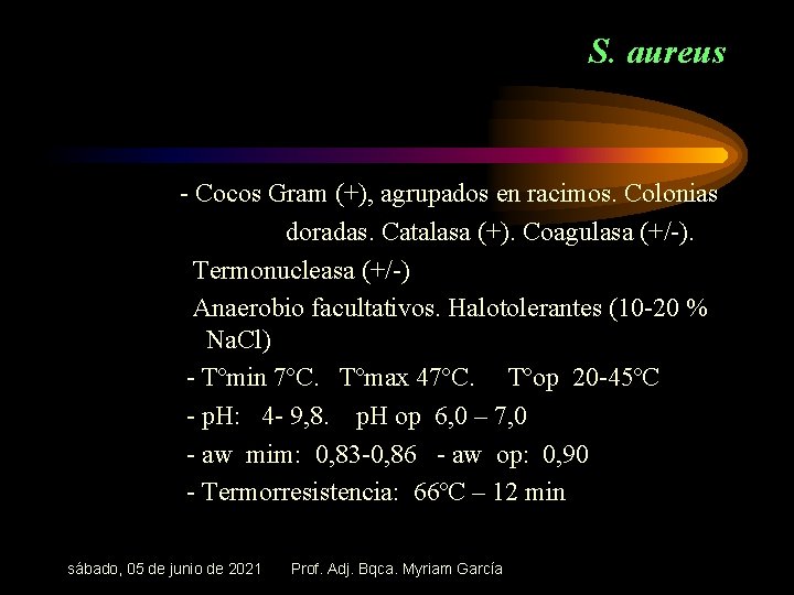 S. aureus - Cocos Gram (+), agrupados en racimos. Colonias doradas. Catalasa (+). Coagulasa