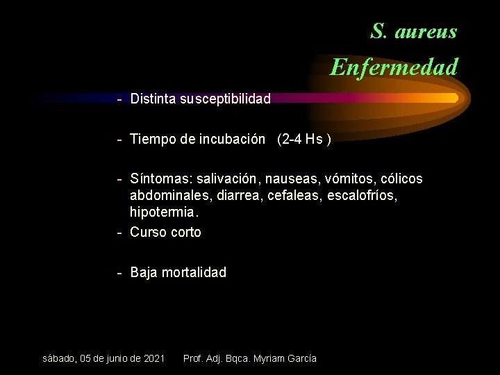 S. aureus Enfermedad - Distinta susceptibilidad - Tiempo de incubación (2 -4 Hs )