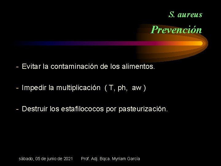 S. aureus Prevención - Evitar la contaminación de los alimentos. - Impedir la multiplicación