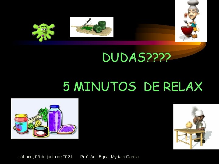 DUDAS? ? 5 MINUTOS DE RELAX sábado, 05 de junio de 2021 Prof. Adj.