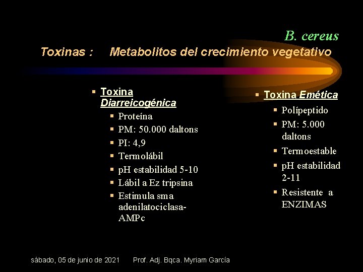 B. cereus Toxinas : Metabolitos del crecimiento vegetativo § Toxina Diarreicogénica § Proteína §