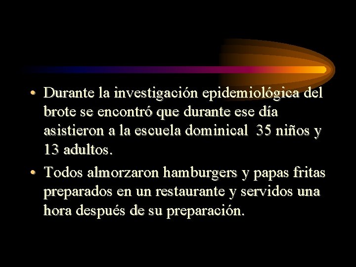  • Durante la investigación epidemiológica del brote se encontró que durante ese día