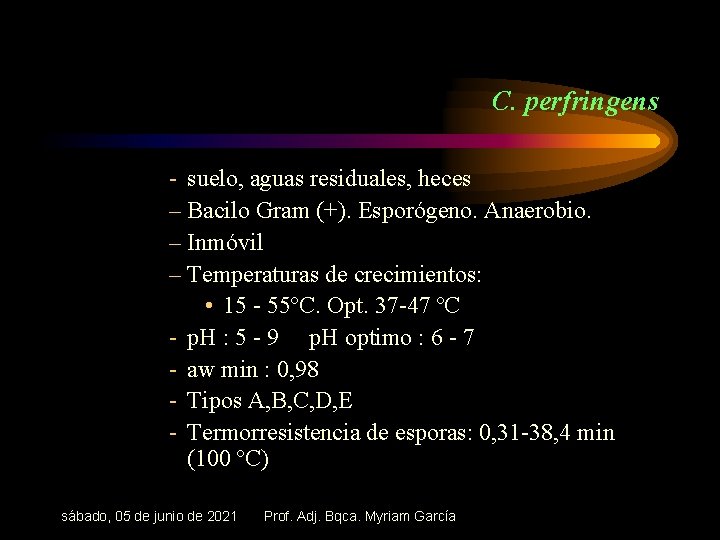 C. perfringens - suelo, aguas residuales, heces – Bacilo Gram (+). Esporógeno. Anaerobio. –