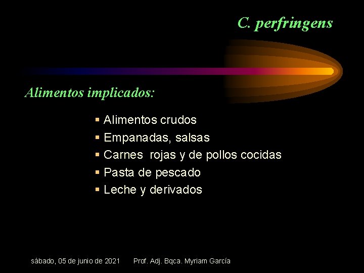 C. perfringens Alimentos implicados: § Alimentos crudos § Empanadas, salsas § Carnes rojas y