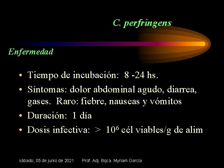 C. perfringens Enfermedad • Tiempo de incubación: 8 -24 hs. • Síntomas: dolor abdominal