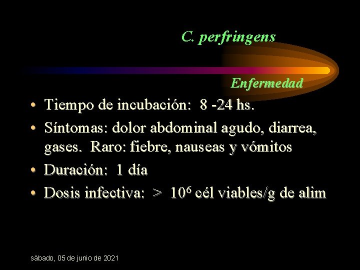 C. perfringens Enfermedad • Tiempo de incubación: 8 -24 hs. • Síntomas: dolor abdominal