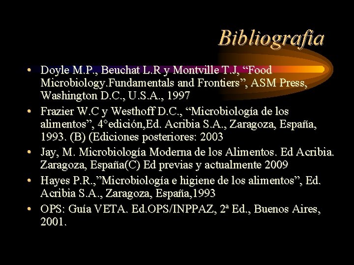 Bibliografía • Doyle M. P. , Beuchat L. R y Montville T. J, “Food