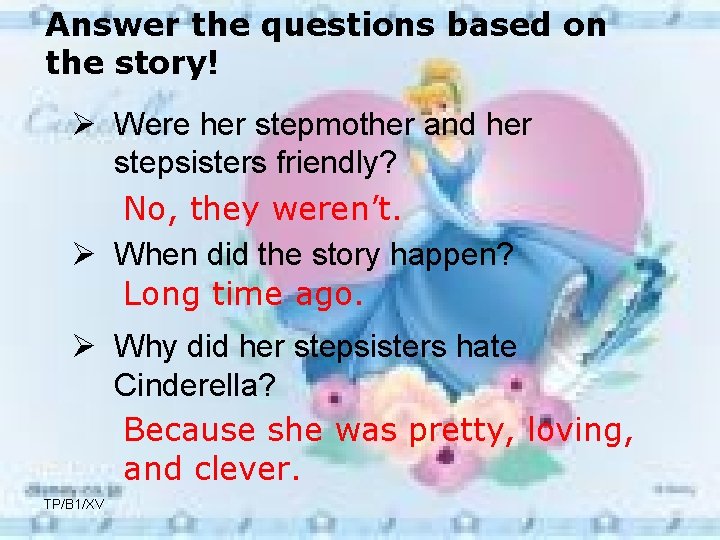Answer the questions based on the story! Ø Were her stepmother and her stepsisters