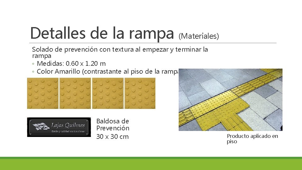 Detalles de la rampa (Materiales) Solado de prevención con textura al empezar y terminar