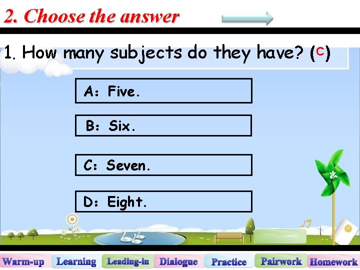 2. Choose the answer 1. How many subjects do they have? ( C )
