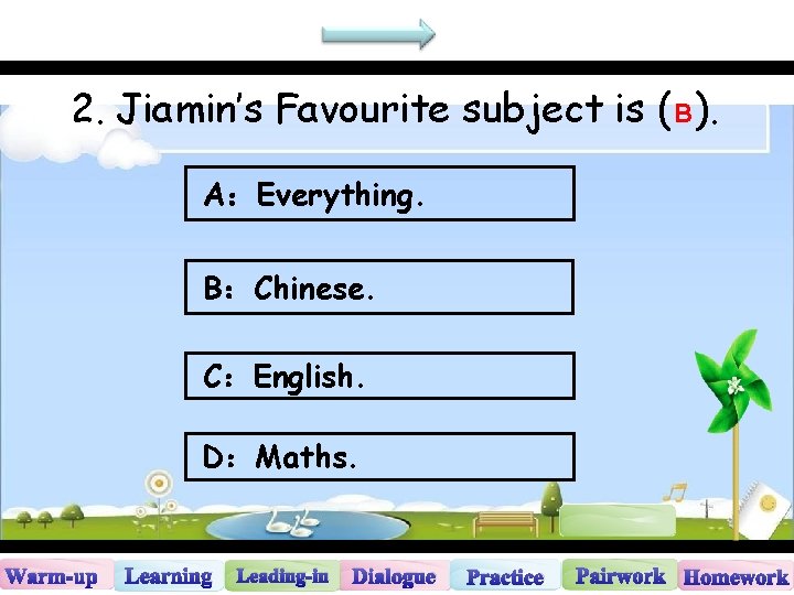 2. Jiamin’s Favourite subject is ( B ). A：Everything. B：Chinese. C：English. D：Maths. Warm-up Learning