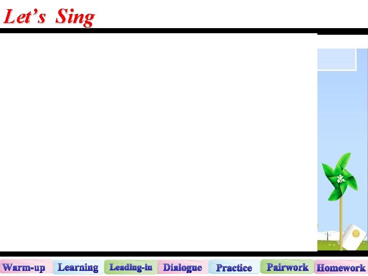 Let’s Sing Warm-up Learning Leading-in Dialogue Practice Pairwork Homework 