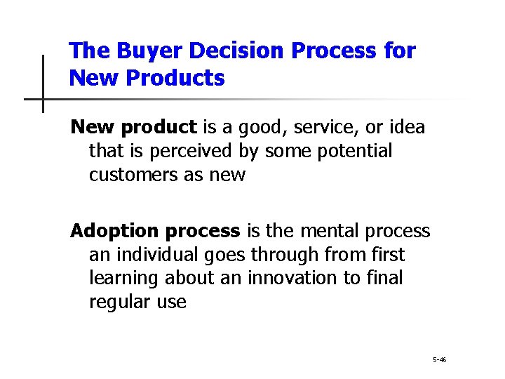 The Buyer Decision Process for New Products New product is a good, service, or