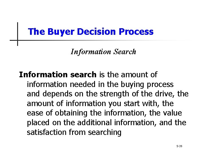 The Buyer Decision Process Information Search Information search is the amount of information needed