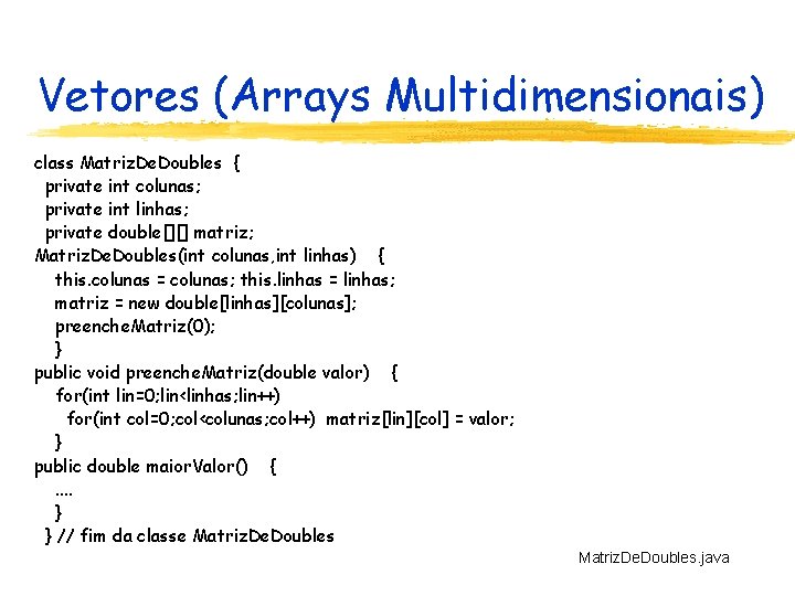 Vetores (Arrays Multidimensionais) class Matriz. De. Doubles { private int colunas; private int linhas;