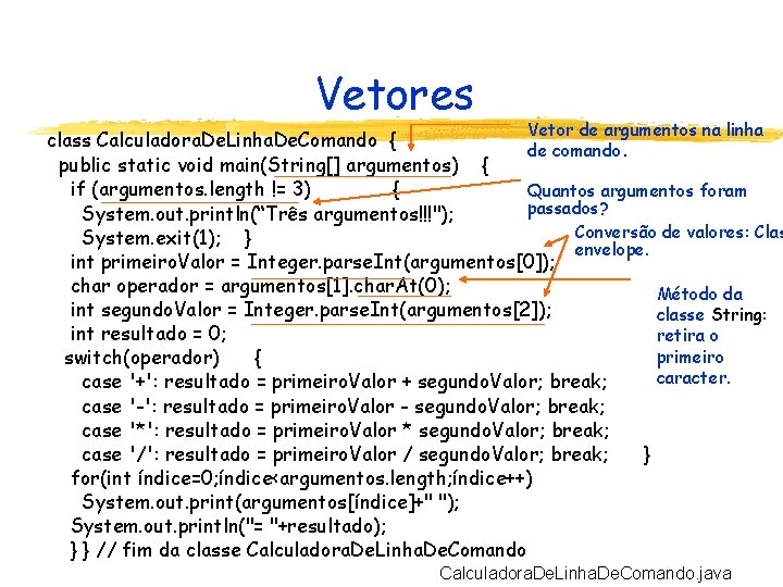 Vetores Vetor de argumentos na linha class Calculadora. De. Linha. De. Comando { de
