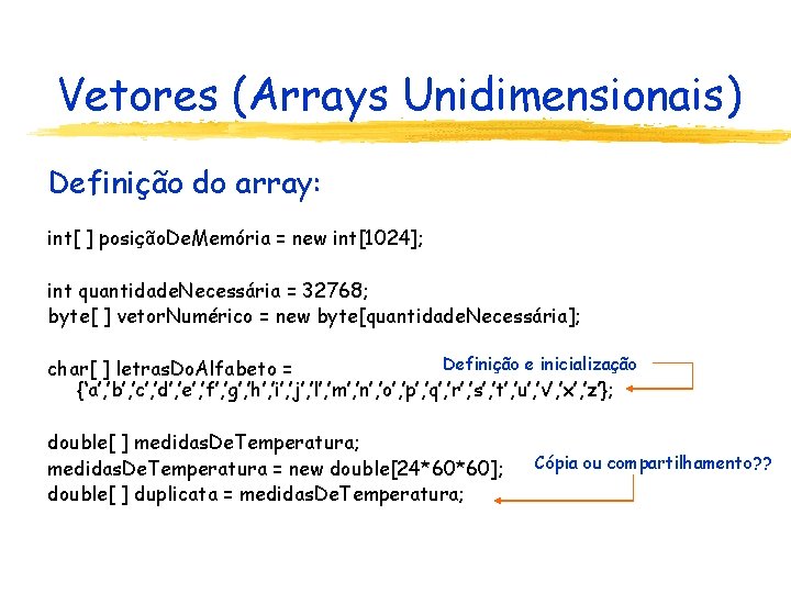 Vetores (Arrays Unidimensionais) Definição do array: int[ ] posição. De. Memória = new int[1024];