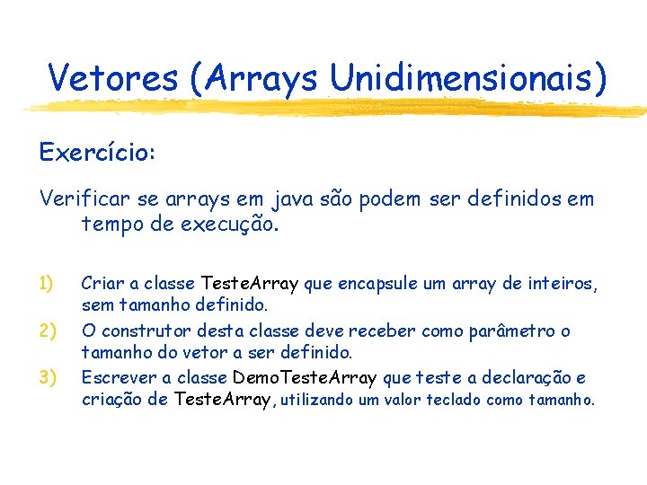 Vetores (Arrays Unidimensionais) Exercício: Verificar se arrays em java são podem ser definidos em