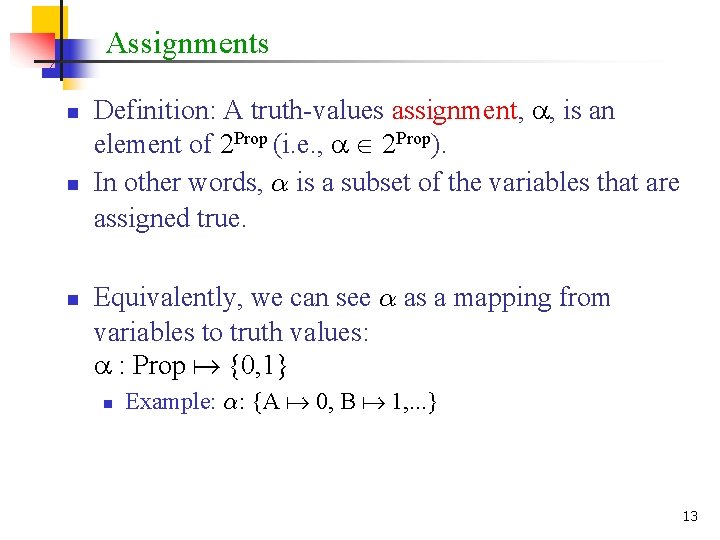 Assignments n n n Definition: A truth-values assignment, , is an element of 2