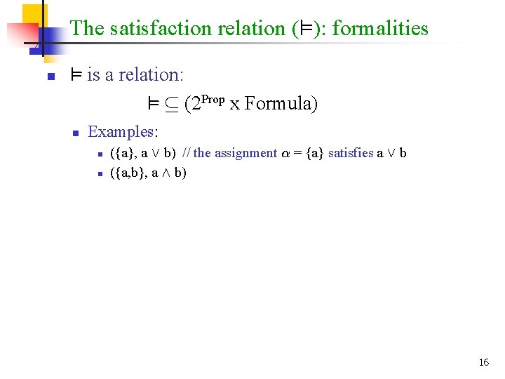 The satisfaction relation (²): formalities n ² is a relation: ² µ (2 Prop