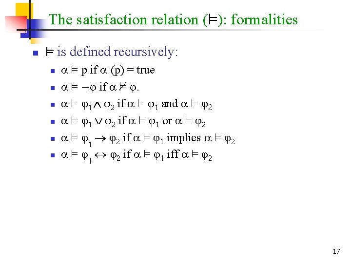 The satisfaction relation (²): formalities n ² is defined recursively: n n n ²