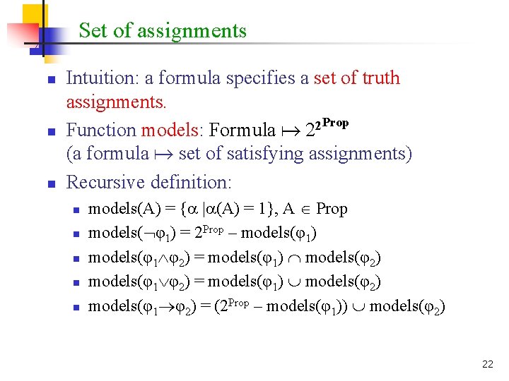 Set of assignments n n n Intuition: a formula specifies a set of truth