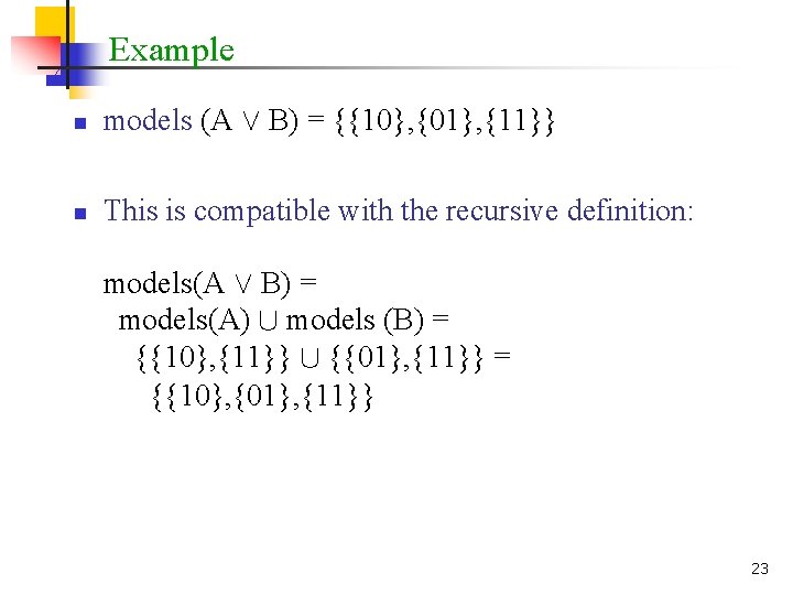 Example n models (A Ç B) = {{10}, {01}, {11}} n This is compatible